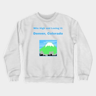 Mile High and Loving It: Denver, Colorado Denver Living Crewneck Sweatshirt